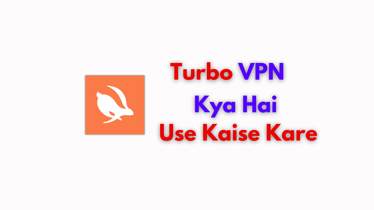 Turbo VPN Kya Hai | How To Use Turbo VPN - 2024